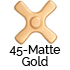 45-Matte Gold
